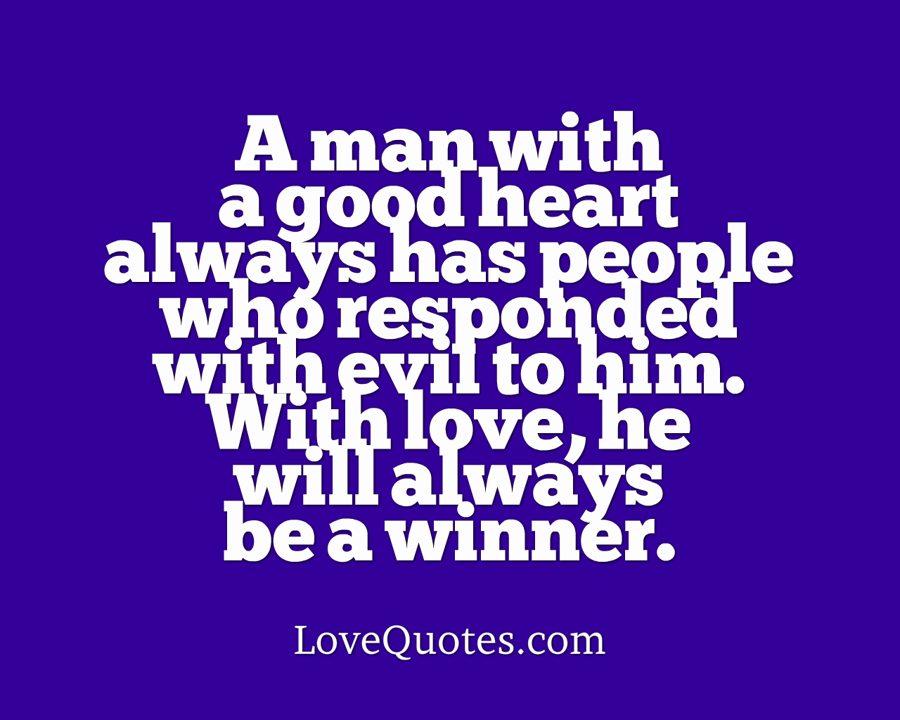 A Man With A Good Heart - Love Quotes