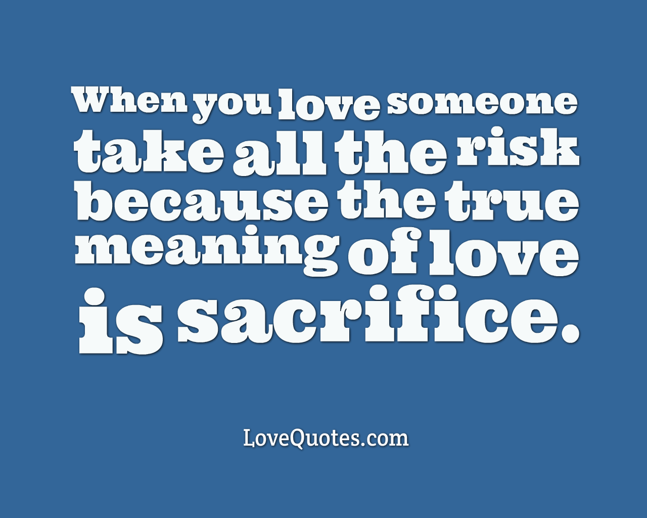 True love is taking the risk that it wont be - Quote