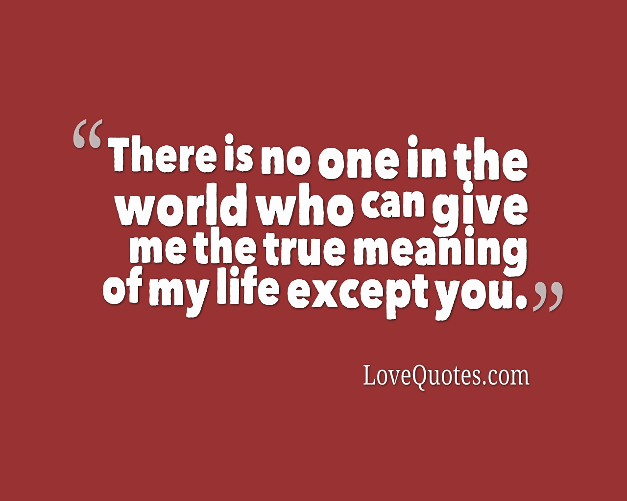 The True Meaning Of My Life - Love Quotes