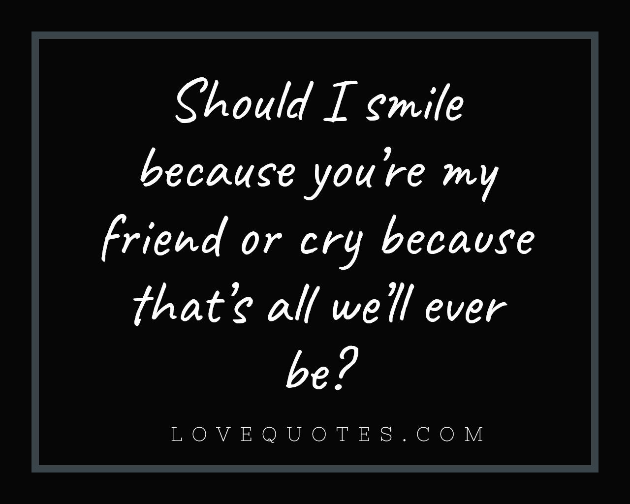 Should I Smile - Love Quotes