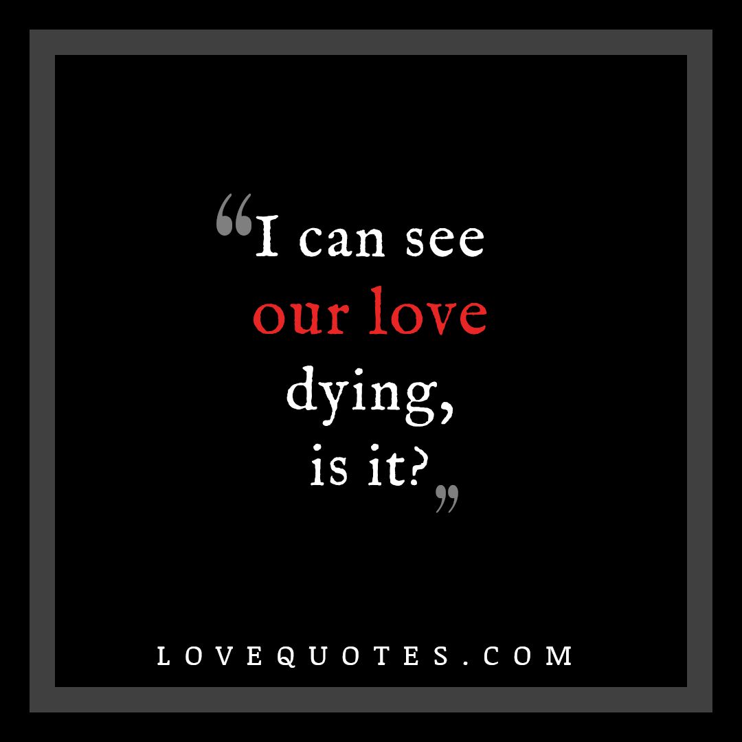 Our Love Dying - Love Quotes