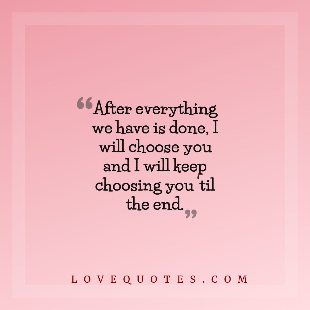 Keep Choosing You - Love Quotes