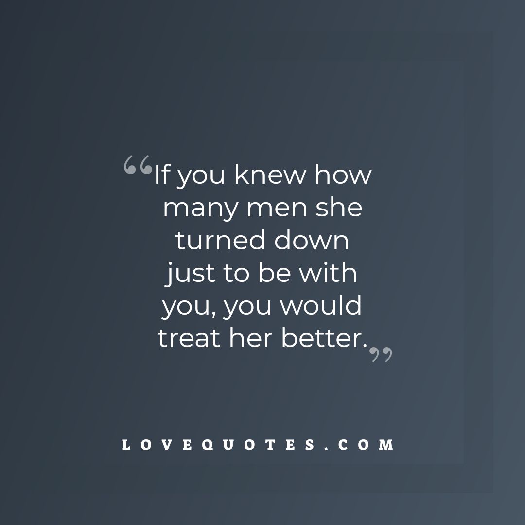 Treat Her Better - Love Quotes