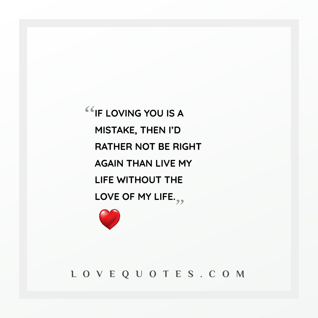 The Love Of My Life Love Quotes