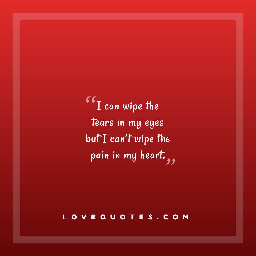 The Pain In My Heart - Love Quotes