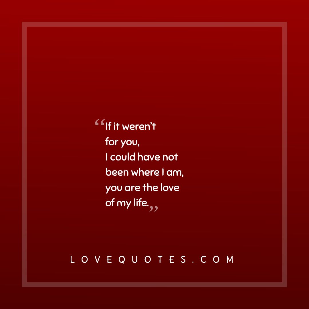 The Love Of My Life Love Quotes