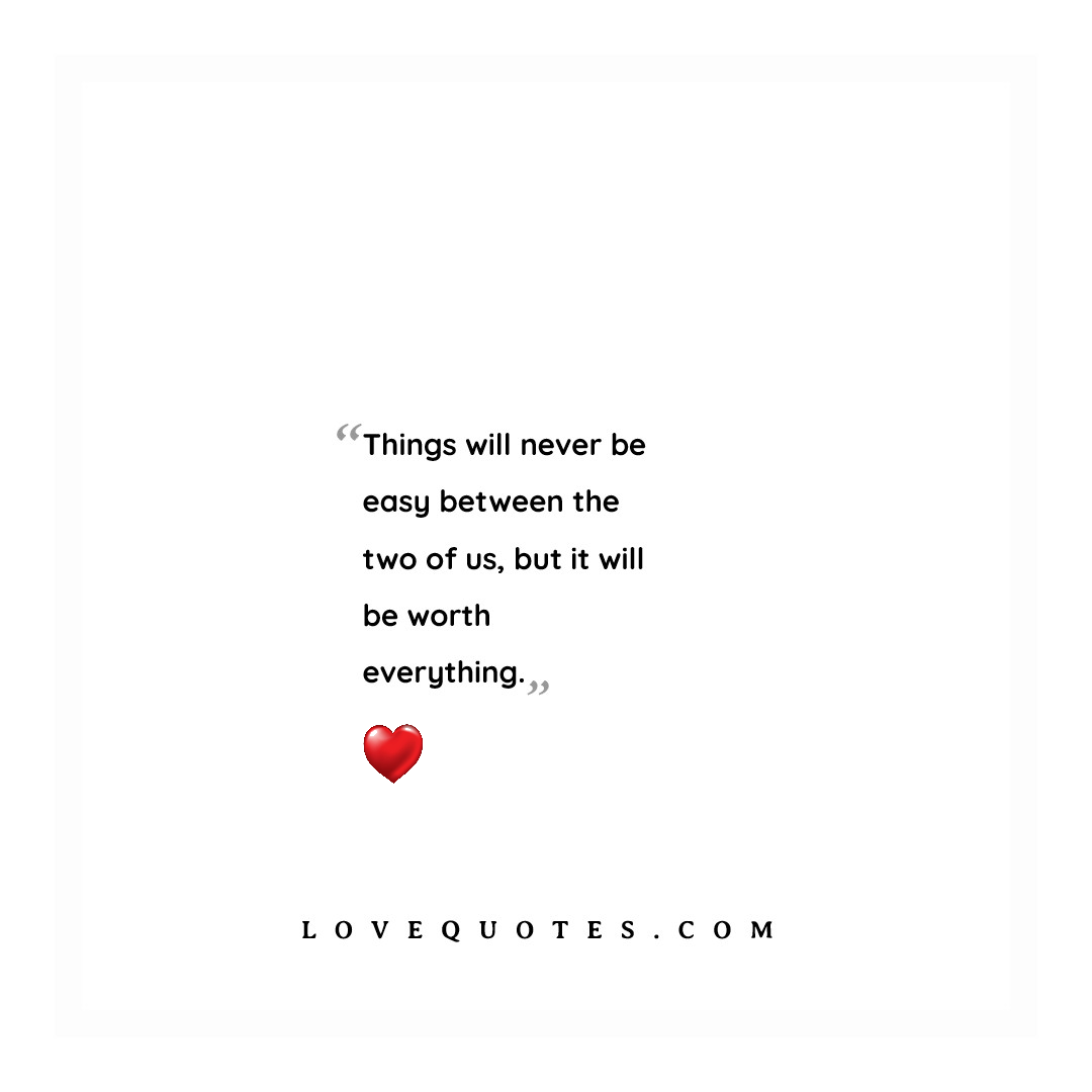 Things Will Never Be Easy - Love Quotes